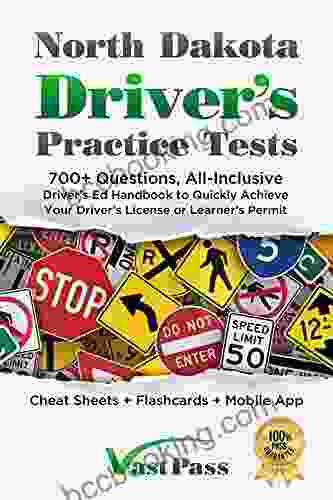 North Dakota Driver S Practice Tests: 700+ Questions All Inclusive Driver S Ed Handbook To Quickly Achieve Your Driver S License Or Learner S Permit (Cheat Sheets + Digital Flashcards + Mobile App)