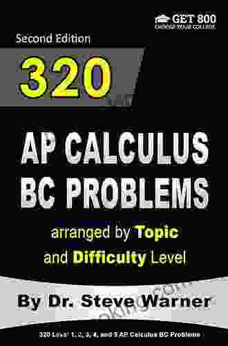320 AP Calculus BC Problems Arranged By Topic And Difficulty Level 2nd Edition: 160 Test Questions With Solutions 160 Additional Questions With Answers (320 AP Calculus Problems)