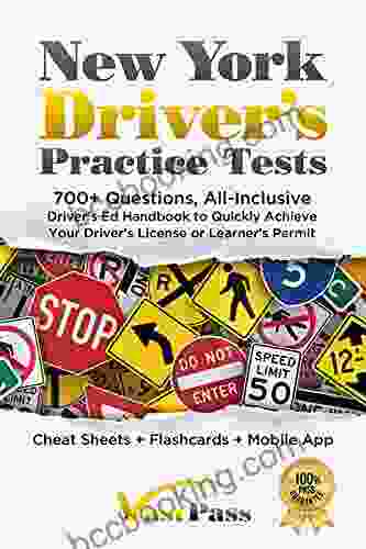 New York Driver S Practice Tests: 700+ Questions All Inclusive Driver S Ed Handbook To Quickly Achieve Your Driver S License Or Learner S Permit (Cheat Sheets + Digital Flashcards + Mobile App)
