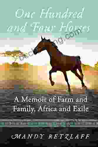 One Hundred And Four Horses: A Memoir Of Farm And Family Africa And Exile