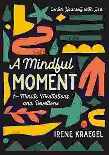 A Mindful Moment: 5 Minute Meditations And Devotions