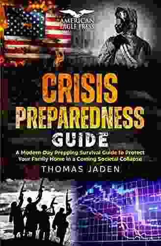 CRISIS PREPAREDNESS GUIDE: A Modern Day Prepping Survival Guide To Protect Your Family Finances And Your Home In A Coming Societal Collapse