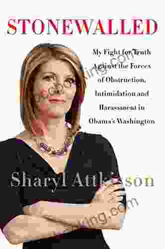 Stonewalled: My Fight For Truth Against The Forces Of Obstruction Intimidation And Harassment In Obama S Washington