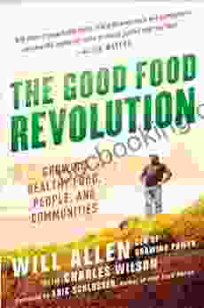 The Good Food Revolution: Growing Healthy Food People And Communities