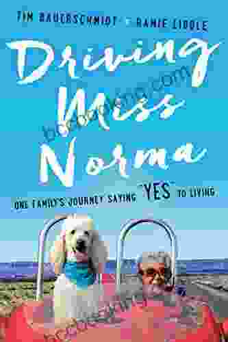 Driving Miss Norma: One Family S Journey Saying Yes To Living