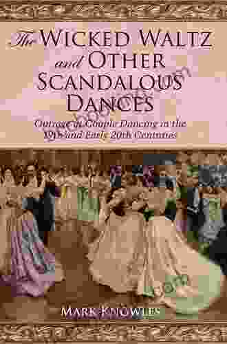 The Wicked Waltz And Other Scandalous Dances: Outrage At Couple Dancing In The 19th And Early 20th Centuries