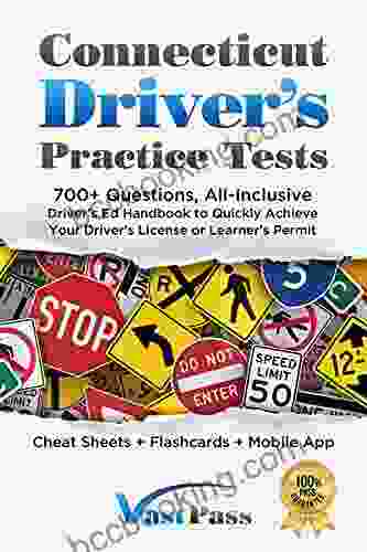 Connecticut Driver S Practice Tests: 700+ Questions All Inclusive Driver S Ed Handbook To Quickly Achieve Your Driver S License Or Learner S Permit (Cheat Sheets + Digital Flashcards + Mobile App)