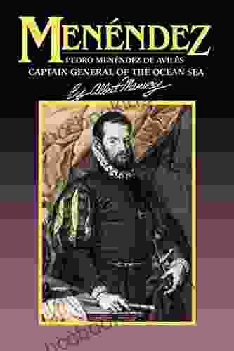Menendez: Pedro Menendez De Aviles Captain General Of The Ocean Sea