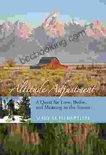 Altitude Adjustment: A Quest For Love Home And Meaning In The Tetons