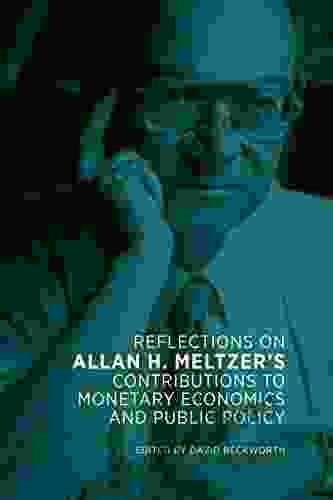 Reflections On Allan H Meltzer S Contributions To Monetary Economics And Public Policy