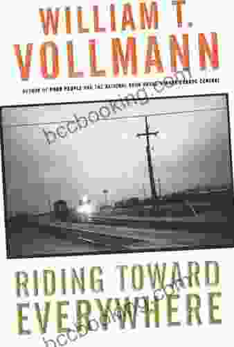 Riding Toward Everywhere William T Vollmann