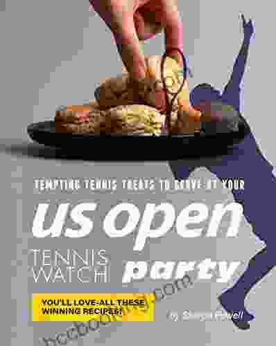 Tempting Tennis Treats To Serve At Your US Open Tennis Watch Party: You Ll Love All These Winning Recipes