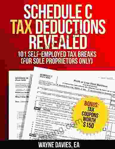 Schedule C Tax Deductions Revealed: The Plain English Guide To 101 Self Employed Tax Breaks (For Sole Proprietors Only) (Small Business Tax Tips 2)