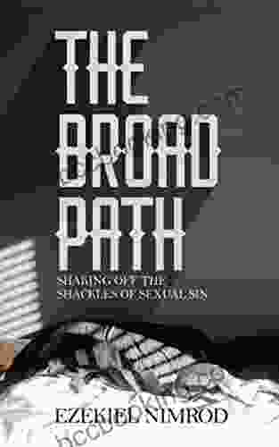 THE BROAD PATH: Shaking Off The Shackles Of Sexual Sin