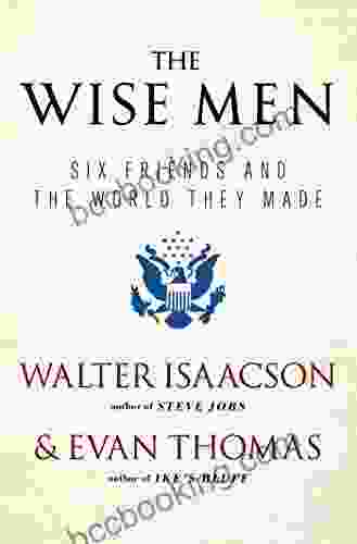 The Wise Men: Six Friends And The World They Made