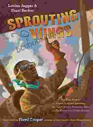 Sprouting Wings: The True Story Of James Herman Banning The First African American Pilot To Fly Across The United States