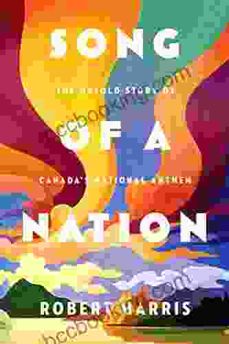 Song Of A Nation: The Untold Story Of Canada S National Anthem