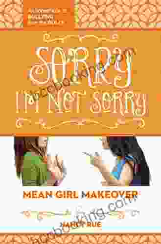 Sorry I M Not Sorry: An Honest Look At Bullying From The Bully (Mean Girl Makeover 3)