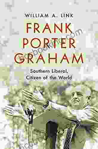 Frank Porter Graham: Southern Liberal Citizen Of The World