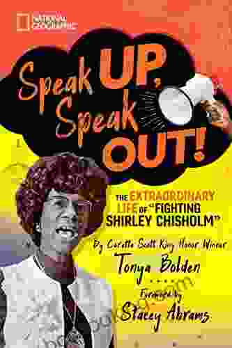 Speak Up Speak Out : The Extraordinary Life Of Fighting Shirley Chisholm