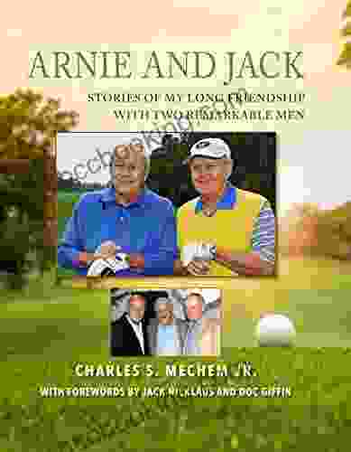 Arnie And Jack: Stories Of My Long Relationship With Two Remarkable Men