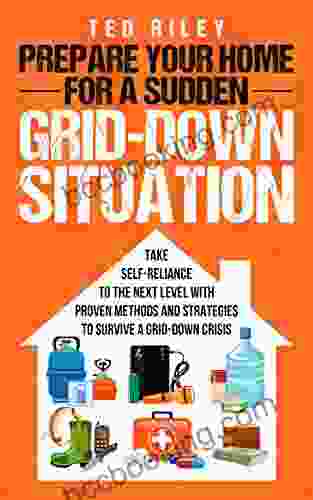 Prepare Your Home For A Sudden Grid Down Situation: Take Self Reliance To The Next Level With Proven Methods And Strategies To Survive A Grid Down Crisis Modern Family To Prepare For Any Crisis)