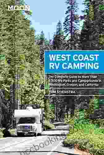 Moon West Coast RV Camping: The Complete Guide To More Than 2 300 RV Parks And Campgrounds In Washington Oregon And California (Moon Outdoors)