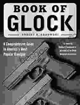 Of Glock: A Comprehensive Guide To America S Most Popular Handgun