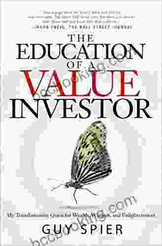 The Education Of A Value Investor: My Transformative Quest For Wealth Wisdom And Enlightenment