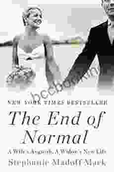 The End Of Normal: A Wife S Anguish A Widow S New Life