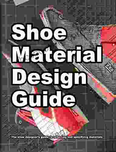 Shoe Material Design Guide: The Shoe Designers Complete Guide To Selecting And Specifying Footwear Materials (How Shoes Are Made 2)