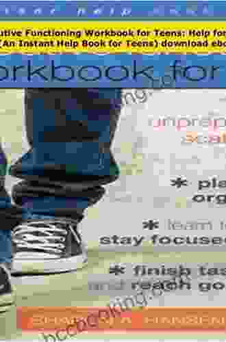 The Executive Functioning Workbook For Teens: Help For Unprepared Late And Scattered Teens