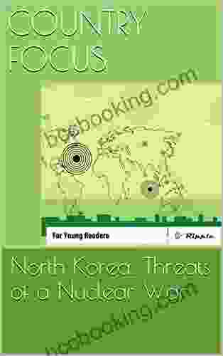 Country Focus: North Korea: Threats Of A Nuclear War: For Young Readers