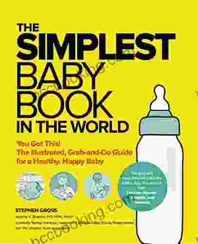 The Simplest Baby In The World: The Illustrated Grab And Do Guide For A Healthy Happy Baby