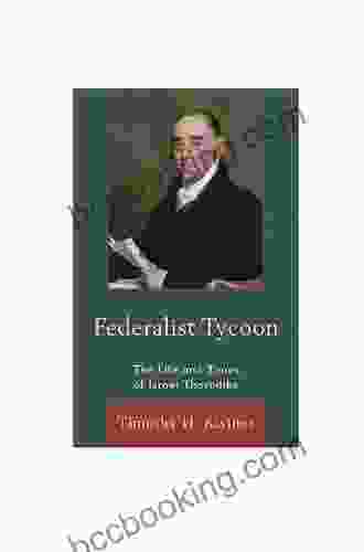Federalist Tycoon: The Life And Times Of Israel Thorndike