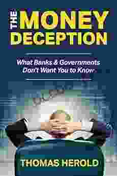 The Money Deception What Banks Governments Don T Want You To Know