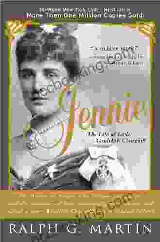 Jennie: The Life Of The American Beauty Who Became The Toast And Scandal Of Two Continents Ruled An Age And Raised A Son Winston Churchill Who Shaped History