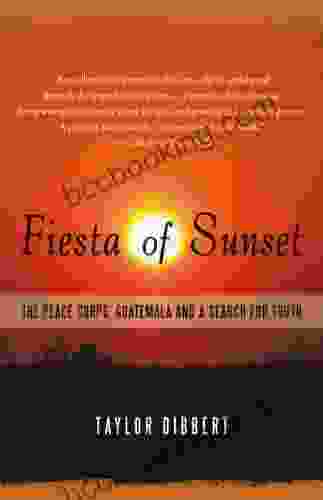 Fiesta Of Sunset: The Peace Corps Guatemala And A Search For Truth