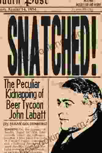 Snatched : The Peculiar Kidnapping Of Beer Tycoon John Labatt