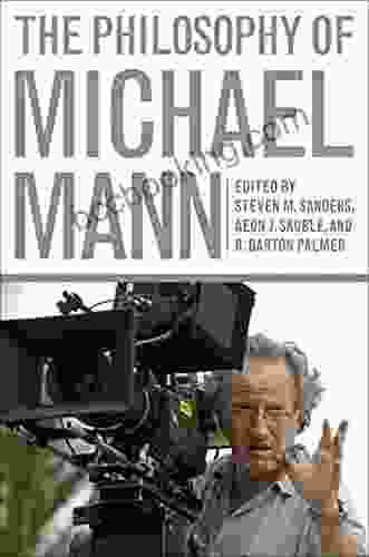 The Philosophy Of Michael Mann (The Philosophy Of Popular Culture)