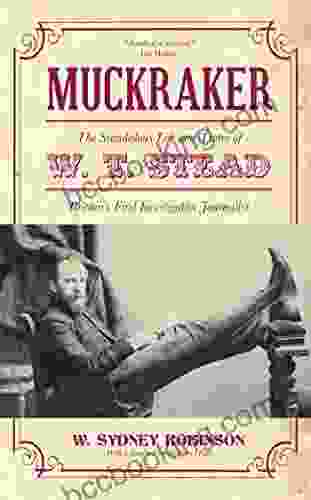 Muckraker: The Scandalous Life And Times Of W T Stead Britain S First Investigative Journalist