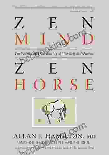 Zen Mind Zen Horse: The Science And Spirituality Of Working With Horses