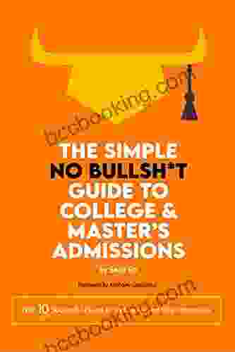The Simple No BS Guide To College And Master S Admissions (The No BS For Academic And Professional Success)