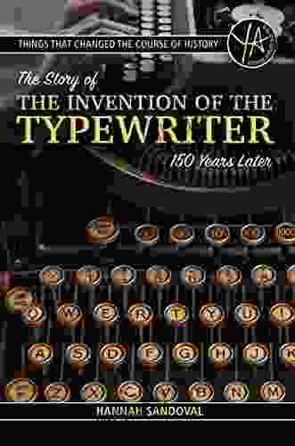 Things That Changed The Course Of History: The Story Of The Invention Of The Typewriter 150 Years Later