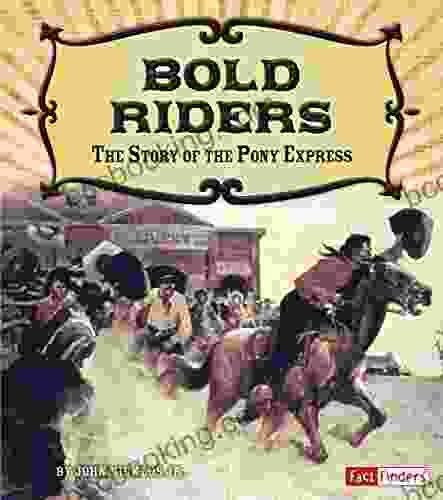 Bold Riders: The Story Of The Pony Express (Adventures On The American Frontier)