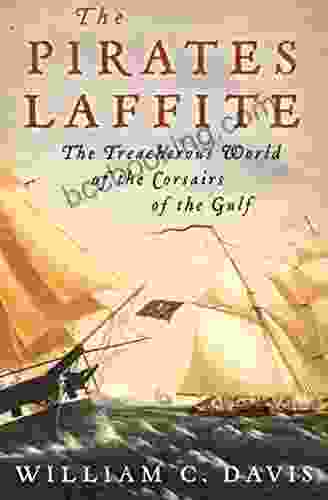 The Pirates Laffite: The Treacherous World Of The Corsairs Of The Gulf