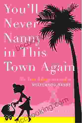 You Ll Never Nanny In This Town Again: The True Adventures Of A Hollywood Nanny