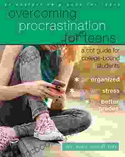 Overcoming Procrastination For Teens: A CBT Guide For College Bound Students