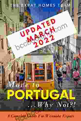 Move To Portugal Why Not? : A Complete Guide For Wannabe Expats