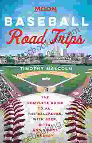 Moon Baseball Road Trips: The Complete Guide To All The Ballparks With Beer Bites And Sights Nearby (Travel Guide)